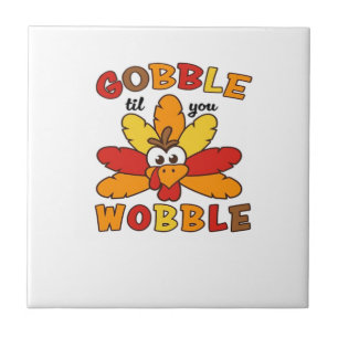 Gobble til you wobble, Thanksgiving, Gobble, Thank Ceramic Tile