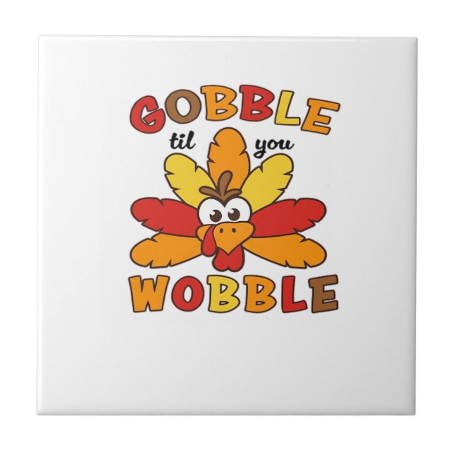 Gobble til you wobble, Thanksgiving, Gobble, Thank Ceramic Tile (Front)