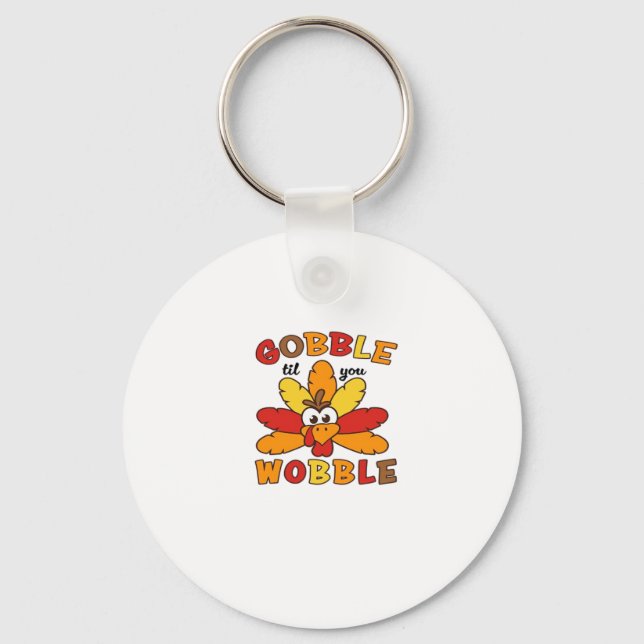 Gobble til you wobble, Thanksgiving, Gobble, Thank Key Ring (Front)