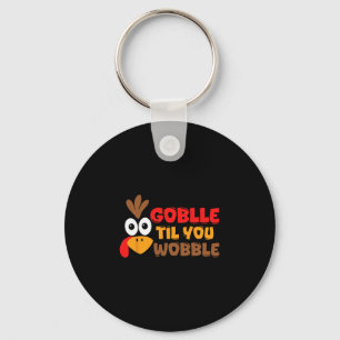 Gobble Til You Wobble Thanksgiving  Key Ring