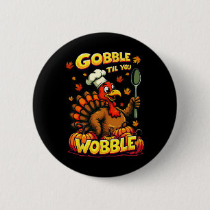 Gobble Til You Wobble Thanksgiving Matching Funny  6 Cm Round Badge