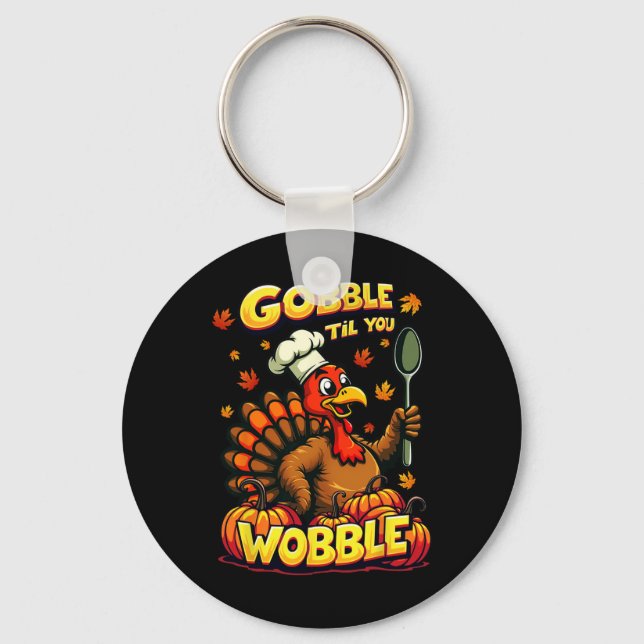 Gobble Til You Wobble Thanksgiving Matching Funny  Key Ring (Front)