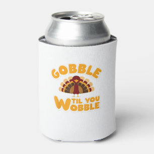 Gobble Til You Wobble Thanksgiving Turkey  Can Cooler