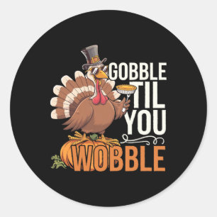 Gobble Til You Wobble Thanksgiving Turkey Funny Fa Classic Round Sticker