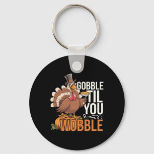 Gobble Til You Wobble Thanksgiving Turkey Funny Fa Key Ring