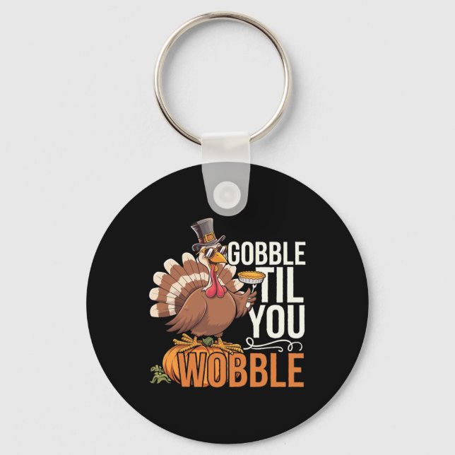 Gobble Til You Wobble Thanksgiving Turkey Funny Fa Key Ring (Front)