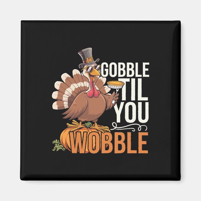 Gobble Til You Wobble Thanksgiving Turkey Funny Fa Magnet (Front)