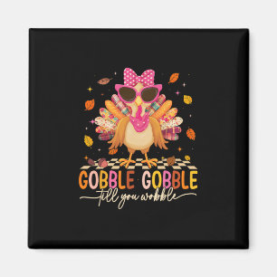 Gobble Til You Wobble Thanksgiving Turkey Girl Wom Magnet