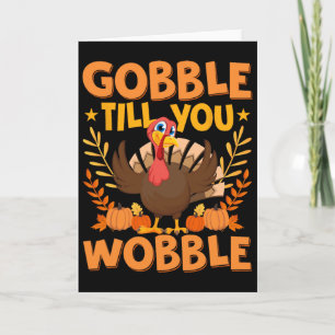 Gobble Til You Wobble Thanksgiving Turkey Men Wome Card