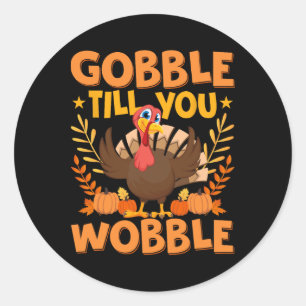 Gobble Til You Wobble Thanksgiving Turkey Men Wome Classic Round Sticker