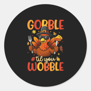 Gobble Til You Wobble Thanksgiving Turkey Men Wome Classic Round Sticker