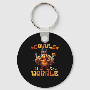 Gobble Til You Wobble Thanksgiving Turkey Men Wome Key Ring