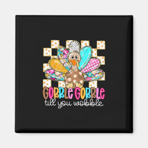 Gobble Til You Wobble Thanksgiving Turkey Men Wome Magnet