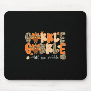 Gobble Til You Wobble Thanksgiving Turkey Men Wome Mouse Pad