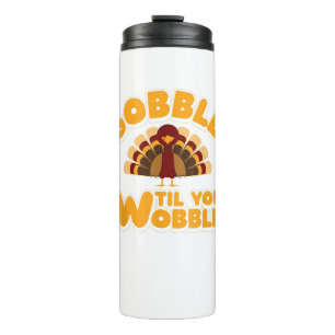 Gobble Til You Wobble Thanksgiving Turkey Thermal Tumbler