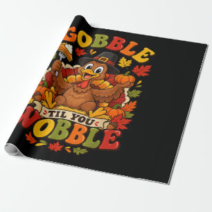 Gobble Til You Wobble Thanksgiving Turkey Wrapping Paper