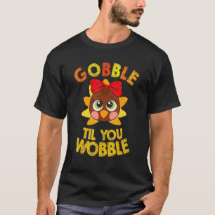 Gobble Til You Wobble Turkey Baby Outfit Thanksgiv T-Shirt