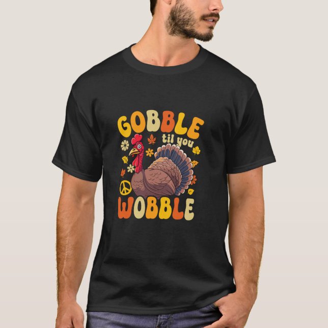 Gobble til you Wobble Turkey T Shirt (Front)