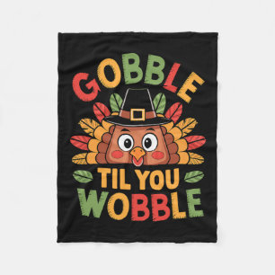 Gobble Til You Wobble Turkey Toddler Kids Baby Tha Fleece Blanket