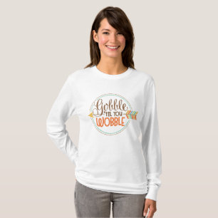 Gobble till ya wobble Thanksgiving womens t-shirt