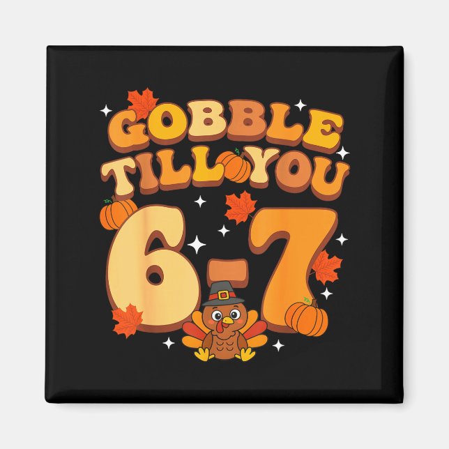 Gobble Till You 67 Thanksgiving Brainrot Meme Six  Magnet (Front)