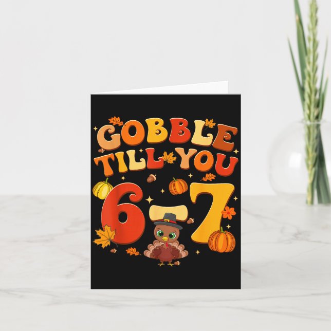 Gobble Till You 6 7 Turkey 6 7 Meme Six Seven Than Card (Front)