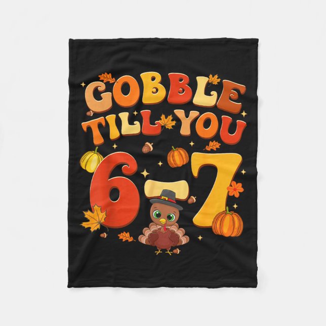 Gobble Till You 6 7 Turkey 6 7 Meme Six Seven Than Fleece Blanket (Front)