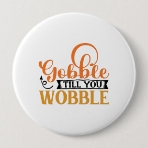 Gobble Till You Wobble 10 Cm Round Badge