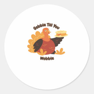 Gobble Till You Wobble Classic T-Shirt.png Classic Round Sticker