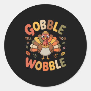 Gobble Till You Wobble Fun Thanksgiving Turkey Fam Classic Round Sticker