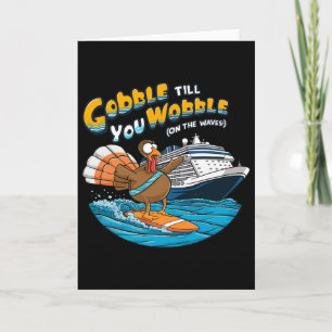 Gobble Till You Wobble Funny Cruising Thanksgiving Card