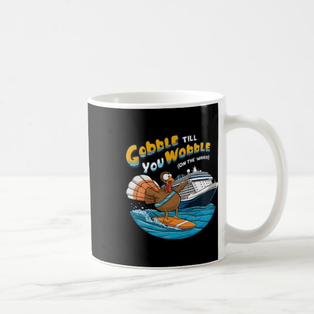 Gobble Till You Wobble Funny Cruising Thanksgiving Coffee Mug (Right)