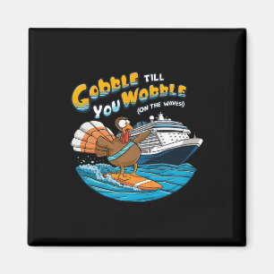 Gobble Till You Wobble Funny Cruising Thanksgiving Magnet