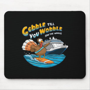 Gobble Till You Wobble Funny Cruising Thanksgiving Mouse Pad