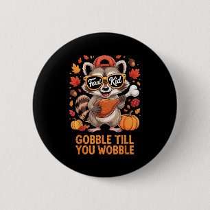 Gobble Till You Wobble Funny Raccoon Feral Kid Tha 6 Cm Round Badge