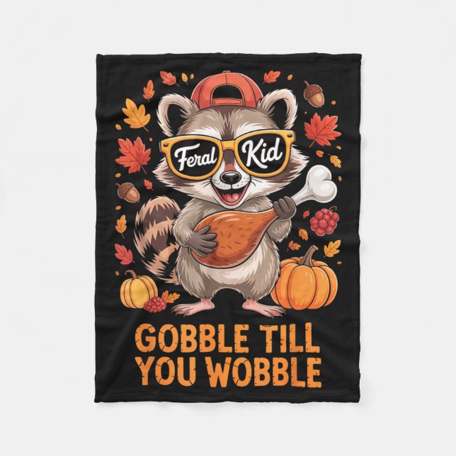 Gobble Till You Wobble Funny Raccoon Feral Kid Tha Fleece Blanket (Front)