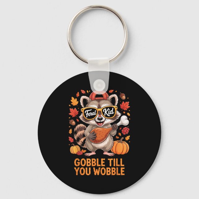 Gobble Till You Wobble Funny Raccoon Feral Kid Tha Key Ring (Front)