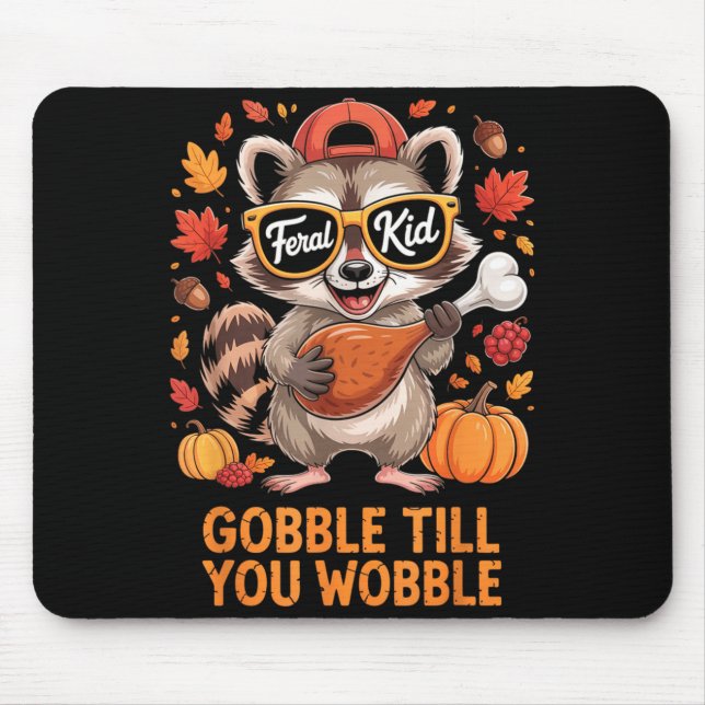 Gobble Till You Wobble Funny Raccoon Feral Kid Tha Mouse Pad (Front)