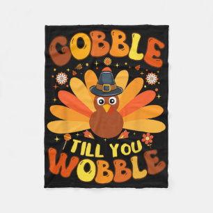 Gobble Till You Wobble Funny Thanksgiving Day For Fleece Blanket
