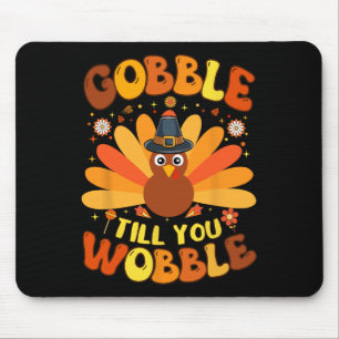 Gobble Till You Wobble Funny Thanksgiving Day For  Mouse Pad