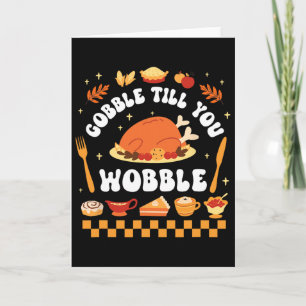 Gobble Till You Wobble Funny Thanksgiving Dinner Card
