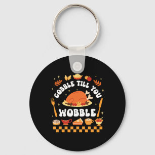 Gobble Till You Wobble Funny Thanksgiving Dinner Key Ring