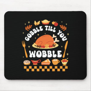 Gobble Till You Wobble Funny Thanksgiving Dinner Mouse Pad