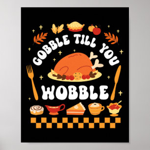 Gobble Till You Wobble Funny Thanksgiving Dinner Poster