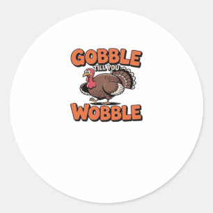 Gobble Till You Wobble � Funny Turkey Cartoon Clas Classic Round Sticker