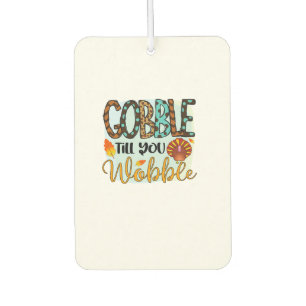 Gobble Till you Wobble Graphic Shirt Thanksgiving Car Air Freshener