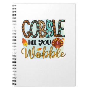 Gobble Till you Wobble Graphic Shirt Thanksgiving Notebook