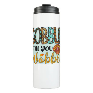 Gobble Till you Wobble Graphic Shirt Thanksgiving Thermal Tumbler