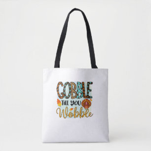 Gobble Till you Wobble Graphic Shirt Thanksgiving Tote Bag