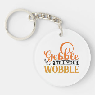 Gobble Till You Wobble Key Ring